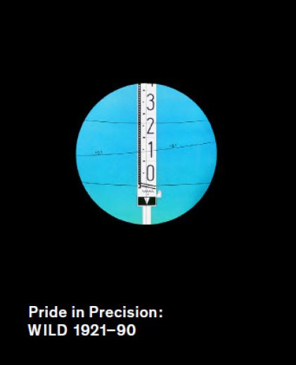 Wild - Pride in Precision: Wild Heerbrugg 1921� - 1990