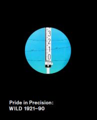 Wild - Pride in Precision: Wild Heerbrugg 1921� - 1990